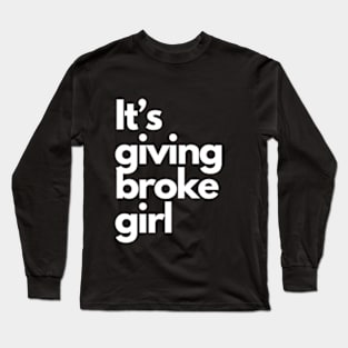 it's giving broke girl Long Sleeve T-Shirt